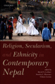 Religion, Secularism and Ethnicity in Contemporary Nepal