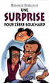 Une surprise pour Zèbre Bouchard